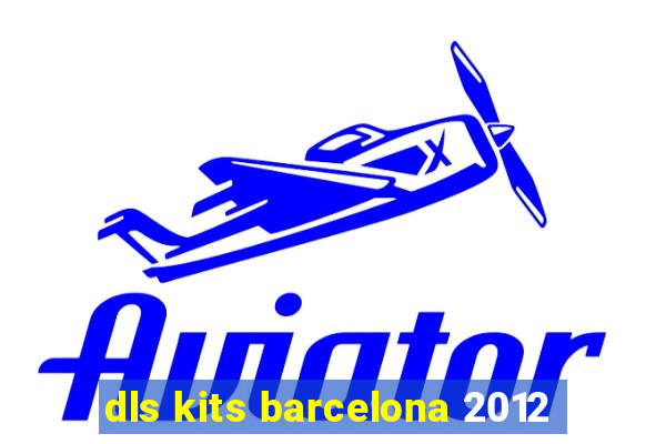 dls kits barcelona 2012